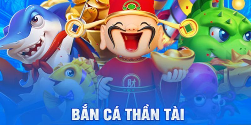 Bắn cá thần tài là gì?